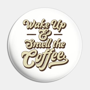 Wake Up and Smell the Coffee Retro Pin