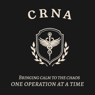 CRNA Bringing calm to the chaos, one operation at a time T-Shirt