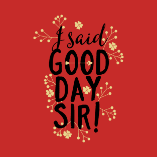 I Said Good Day Sir! 👍 T-Shirt