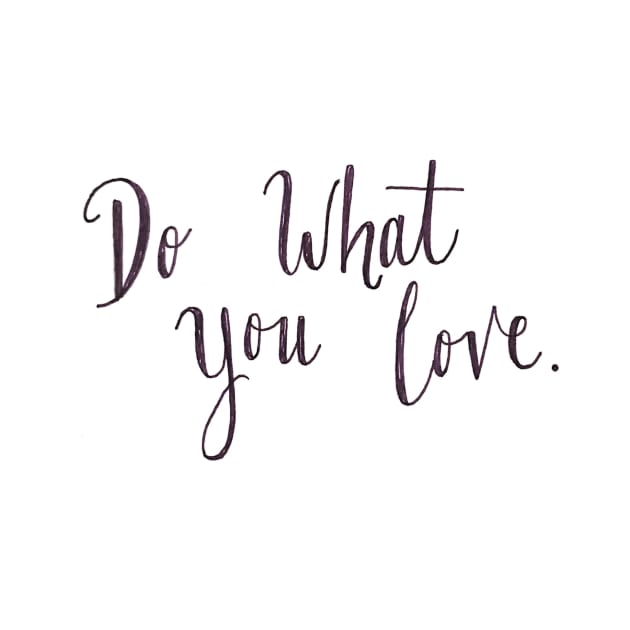 Do What You Love by nicolecella98