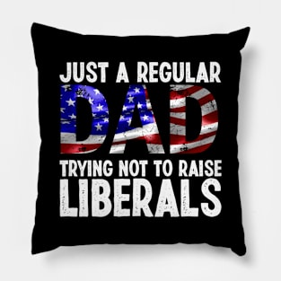 Just a regular dad trying not to raise liberals tshirt american father gift Pillow