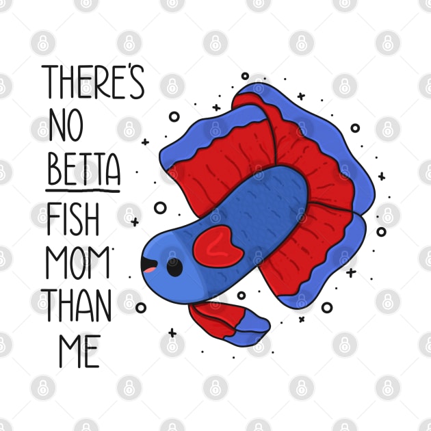 There's No Betta Fish Mom Than Me by Sofia Sava
