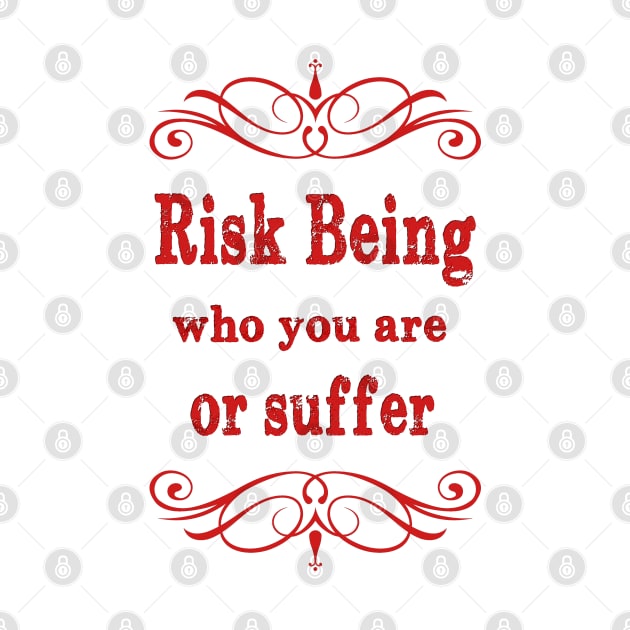 Risk being who you are or suffer by PlanetJoe