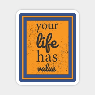 Your Life Has Value Magnet