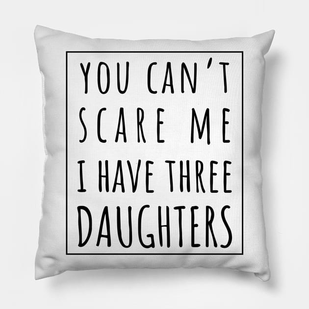 You Can't Scare Me I Have Three Daughters. | Perfect Funny Gift for Dad Mom vintage. Pillow by VanTees