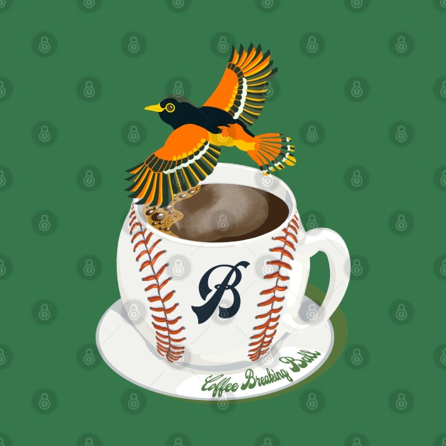 Coffee Breaking Ball! Oriole with a B! by BullShirtCo