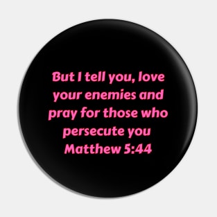 Bible Verse Matthew 5:44 Pin