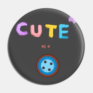 Cute as a Button Pin