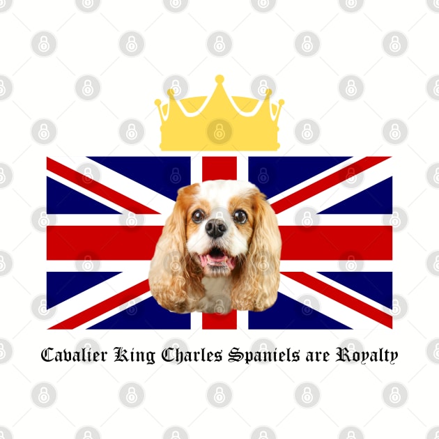 Cavalier King Charles Spaniels are Royalty by Cavalier Gifts