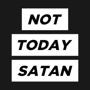 Not Today Satan! T-Shirt