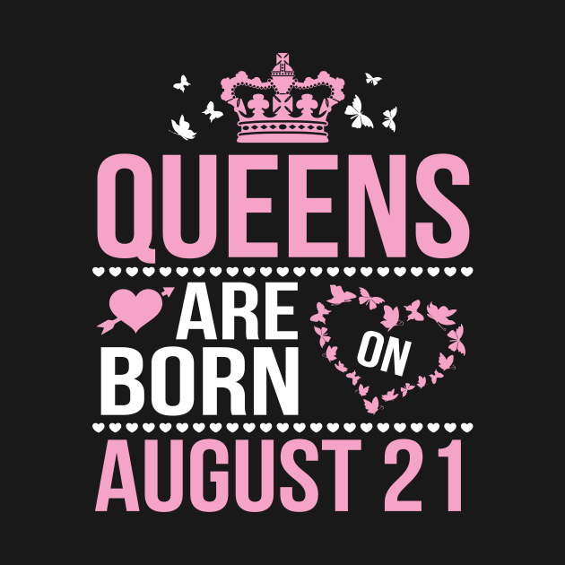 Queens Are Born On August 21 Happy Birthday To Me You Nana Mommy Aunt Sister Wife Daughter Niece by DainaMotteut