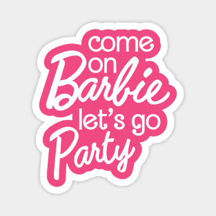 Come On Barbie Let's Go Party Ver.2 Magnet