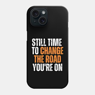 still time to change the road you are on typography design Phone Case