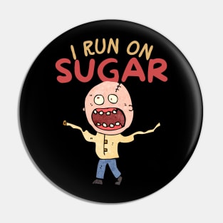 I Run On Sugar Pin