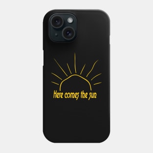 here comes the sun Phone Case