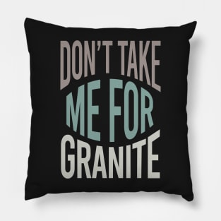 Geology Pun Don't Take Me For Granite Pillow