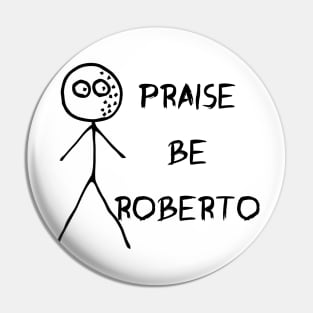 Praise be Roberto - Loathing Pin