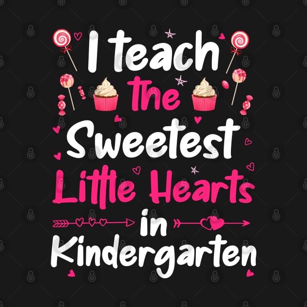 I Teach The Sweetest Little Hearts Kindergarten by DragonTees