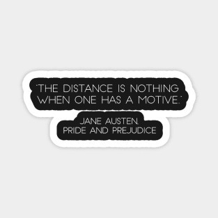 “The Distance Is Nothing When One Has A Motive.” - Jane Austen, Pride and Prejudice (White) Magnet