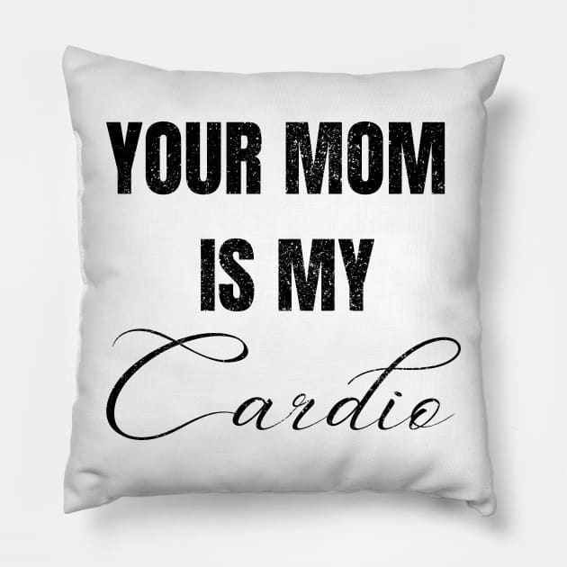 YOUR MOM IS MY CARDIO Pillow by Artistic Design