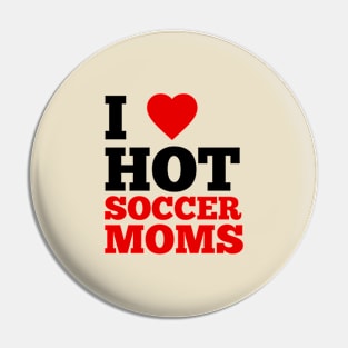 I Love Hot Soccer Moms Pin