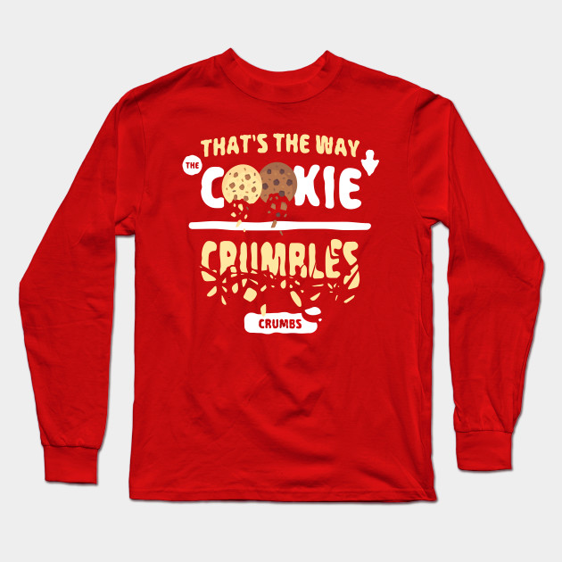 That S The Way The Cookie Crumbles Cookie Crumbles Long Sleeve T Shirt Teepublic