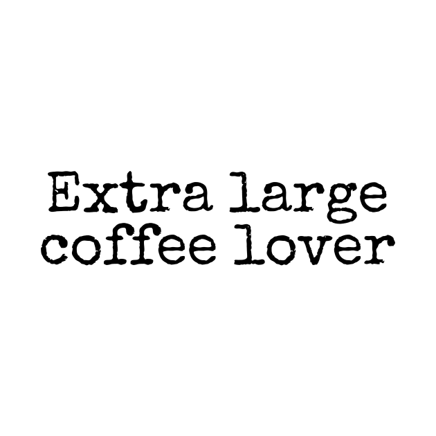 Extra Large Coffee Lover - Coffee Quotes by BloomingDiaries