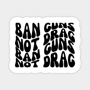Ban Guns Not Drag Magnet