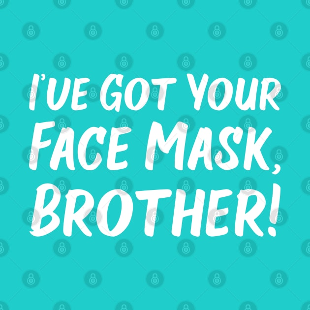 I've Got Your Face Mask, Brother! | Quotes | Robin's Egg Blue by Wintre2