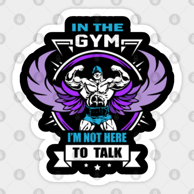 In The Gym I M Not Here To Talk Gym Sticker Teepublic