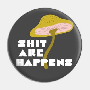 Shitake Happens Funny Slogan Mushroom Pin