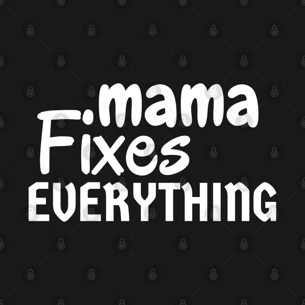 Mama Fixes Everything by Traditional-pct