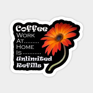 Coffee Work At Home Is Unlimited Refills Magnet