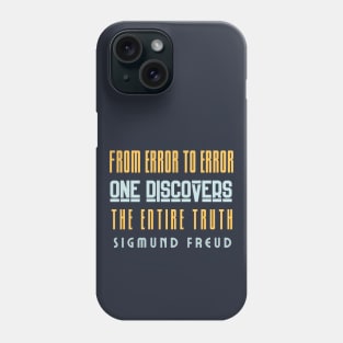 Sigmund Freud quote: From error to error one discovers the entire truth Phone Case