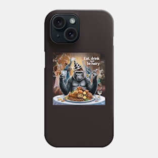 Eat, drink and go ahead and be hairy Phone Case