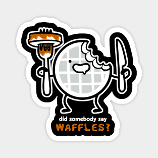 Did Someone Say Waffles Magnet