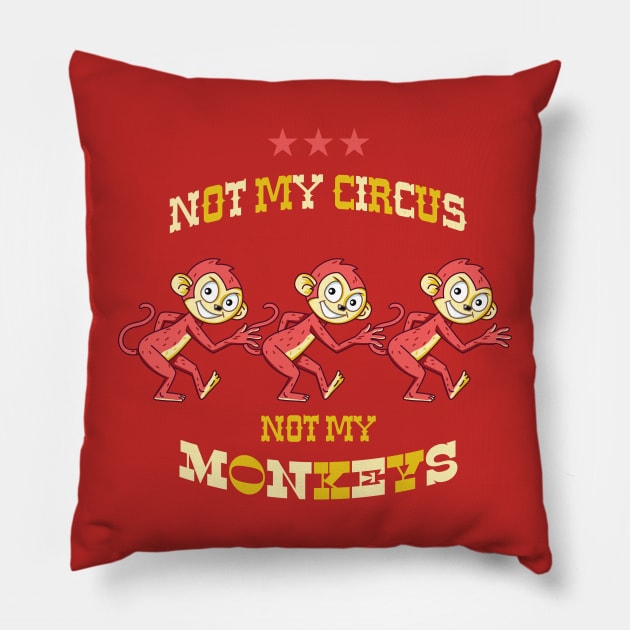 NOT MY CIRCUS NOT MY MONKEYS Pillow by RussellTateDotCom