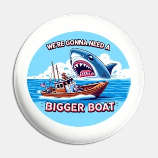 Sometimes you just need a bigger boat Pin