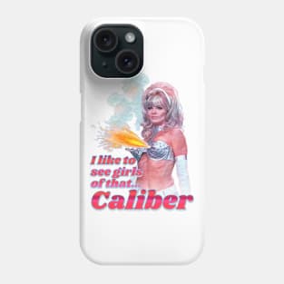 I Like to See Girls of That...Caliber Phone Case