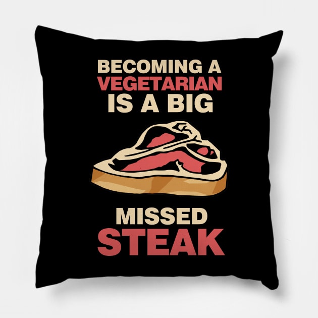 Becoming A Vegetarian Is A Big Missed Steak Pillow by KewaleeTee