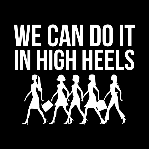 We can do it in high heels equal pay working Women's Day by Oculunto