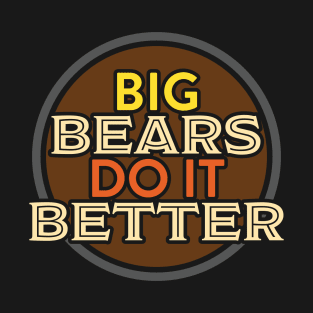 BIG BEARS DO IT BETTER Tee by Bear & Seal T-Shirt