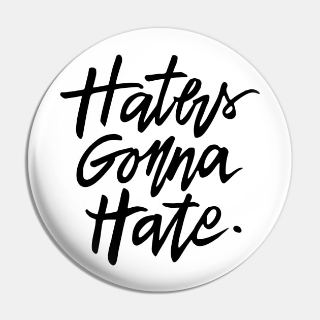 Haters Gonna Hate Pin by TheGypsyGoddess