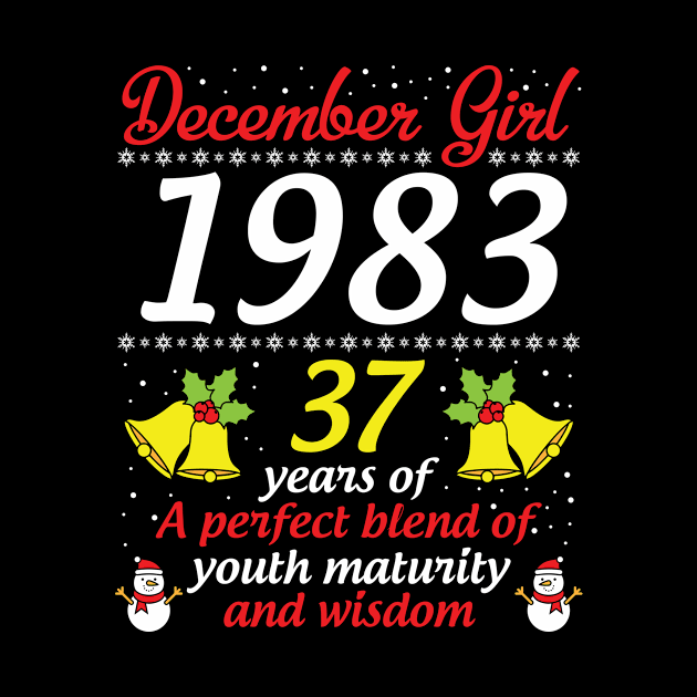 December Girl 1983 Happy Birthday 37 Years Of A Perfect Blend Of Youth Maturity And Wisdom To Me You by hoaikiu