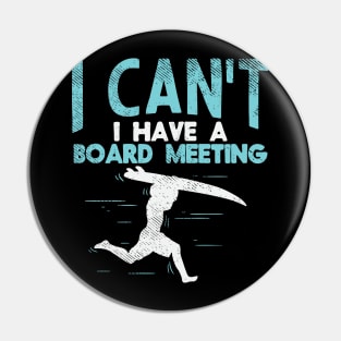 Sorry, I Can't I Have Board Meeting - Funny Surfers gift Pin