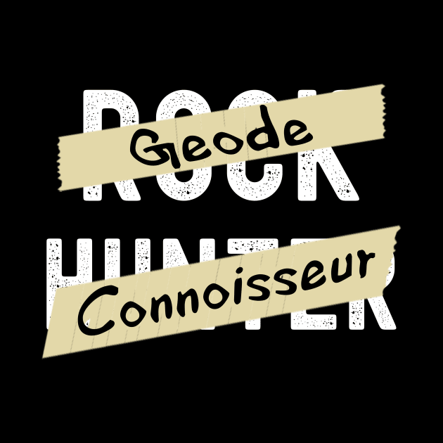 Geode Connoisseur - Rock Hunter- Funny - Rockhound by Crimson Leo Designs