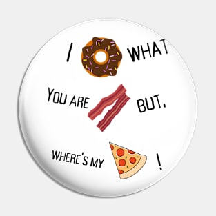 I donut what you are bacon but where's my slice? Pin