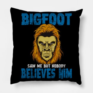 Bigfoot Saw Me But Nobody Believes Him Pillow