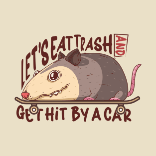 Let's Eat Trash And Get Hit By A Car T-Shirt