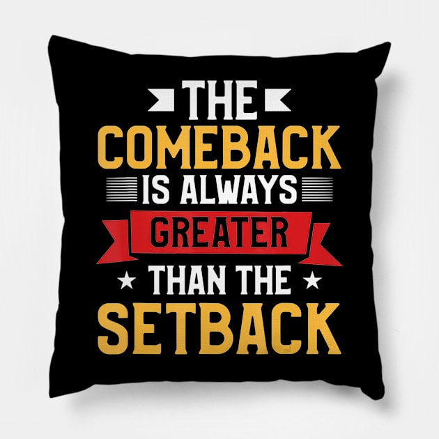 The Comeback Is Always Greater Than The Setback Pillow by brillallfarriambd